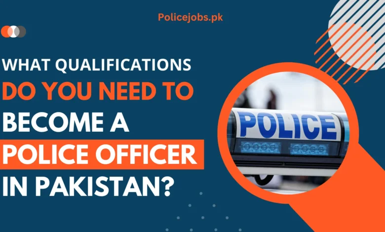 How to Become a Police Officer in Pakistan