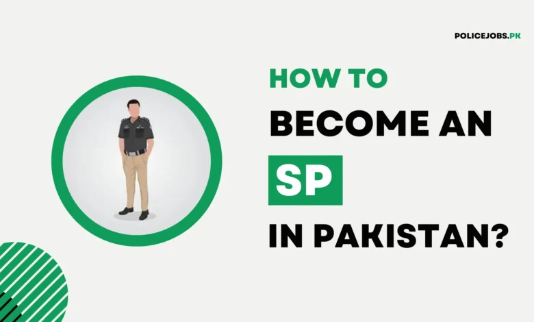 How to Become an SP in Pakistan Police