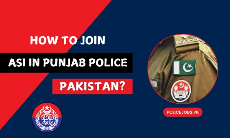 How to Join ASI in Punjab Police Pakistan?