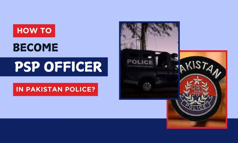 Become PSP Officer in Pakistan Police