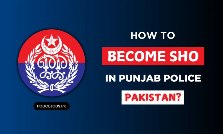 How to Become SHO in Punjab Police Pakistan