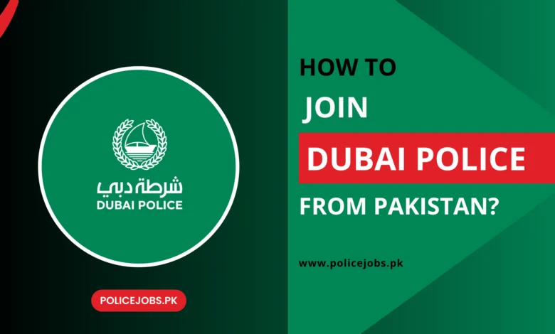 How to Join Dubai Police from Pakistan