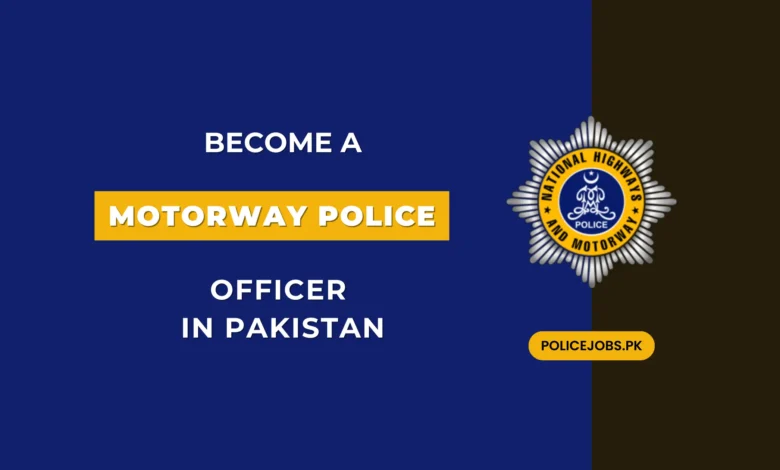 Become a Motorway Police Officer in Pakistan