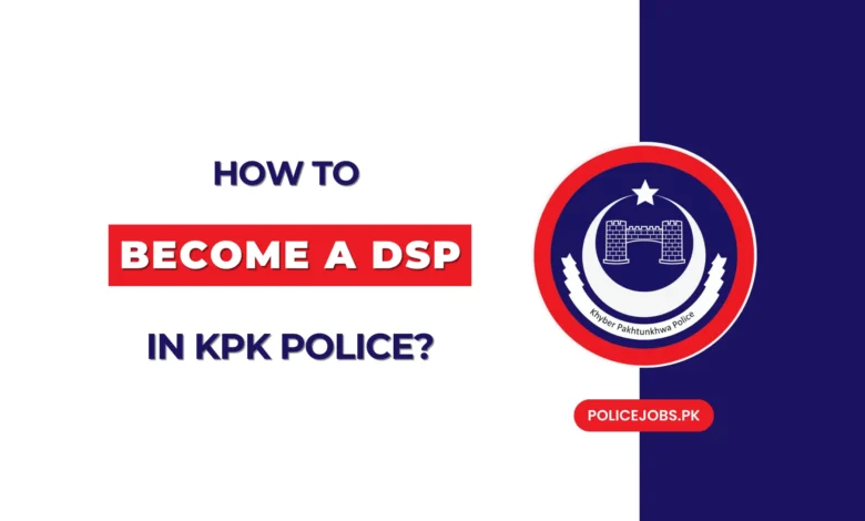 How to Become a DSP in KPK Police