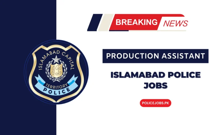 Production Assistant Islamabad Police Jobs 2025